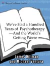 We've Had a Hundred Years of Psychotherapy--And the World's Getting Worse